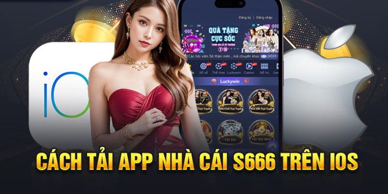 Hướng dẫn tải app S666 nhanh và đơn giản